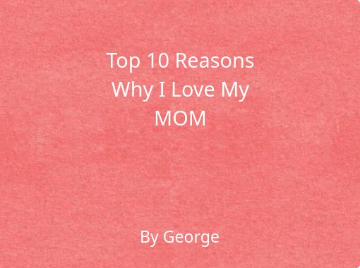 Top 10 Reasonswhy I Love Mymom Free Stories Online Create Books For Kids Storyjumper