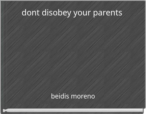 Why You Should Not Disobey Your Parents