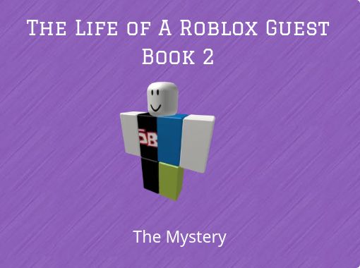 The Life Of A Roblox Guest Book 2 Free Stories Online Create Books For Kids Storyjumper - how to be a guest on roblox