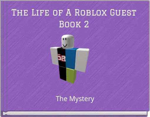 The Life Of A Roblox Guest Book 2 Free Stories Online Create Books For Kids Storyjumper - roblox guest book