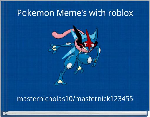 Pokemon Meme S With Roblox Free Stories Online Create Books For Kids Storyjumper - roblox pokemon memes