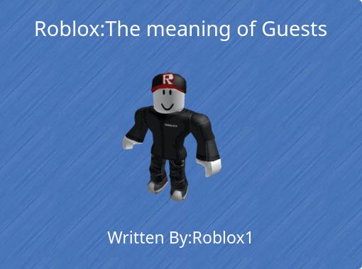 Roblox The Meaning Of Guests Free Stories Online Create Books - the guest roblox story game