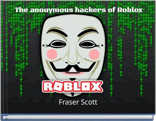 The Anouymous Hackers Of Roblox Free Stories Online Create - survive the hackers new hacker roblox