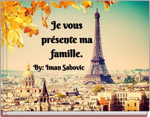 Je Vous Presente Ma Famille Free Stories Online Create Books For Kids Storyjumper