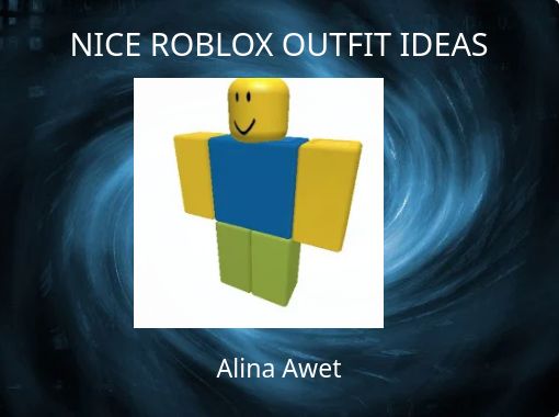 Nice Roblox Outfit Ideas Free Stories Online Create Books For Kids Storyjumper - good ideas for roblox names