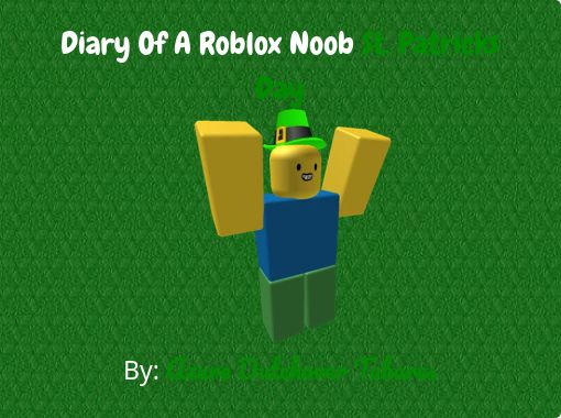 Diary Of A Roblox Noob St Patricks Day Free Stories Online Create Books For Kids Storyjumper - roblox noob saying hi