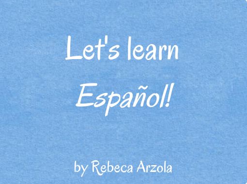 Let S Learn Espanol Free Stories Online Create Books For Kids Storyjumper