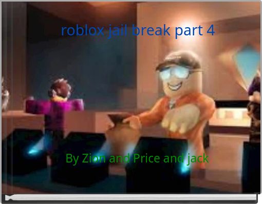 Roblox Jail Break Part 4 Free Books Childrens Stories - roblox prison escape robbing the new bank