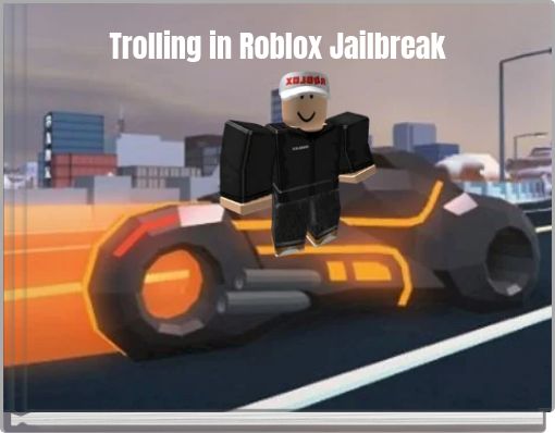 Trolling In Roblox Jailbreak Free Stories Online Create Books For Kids Storyjumper - roblox jailbreak escape book 1 free books childrens