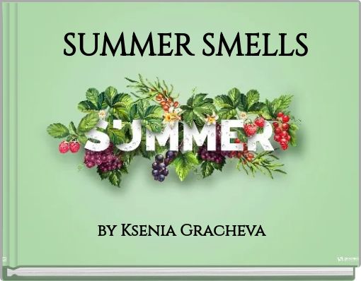 "SUMMER SMELLS" - Free Stories Online. Create Books For Kids | StoryJumper