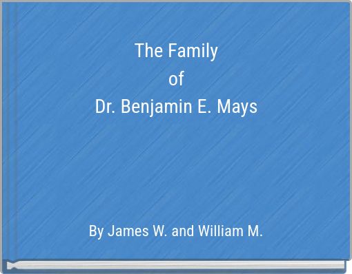 "The Family of Dr. Benjamin E. Mays" - Free stories online. Create