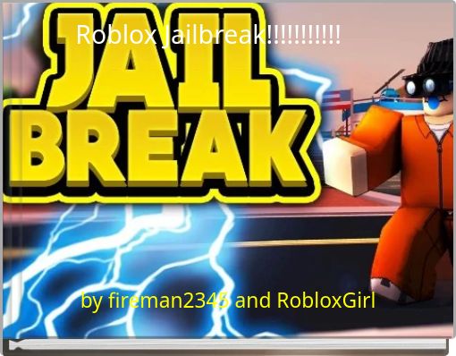 Roblox Jailbreak Free Stories Online Create Books For Kids Storyjumper - roblox jail break part 4 free books childrens stories