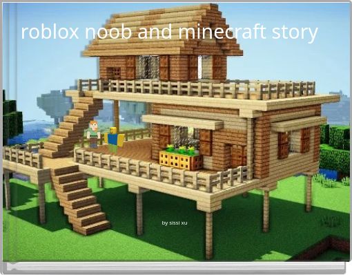 A Roblox Noob And Minecraft Story 2 Free Stories Online Create Books For Kids Storyjumper - roblox and minecraft dog scale