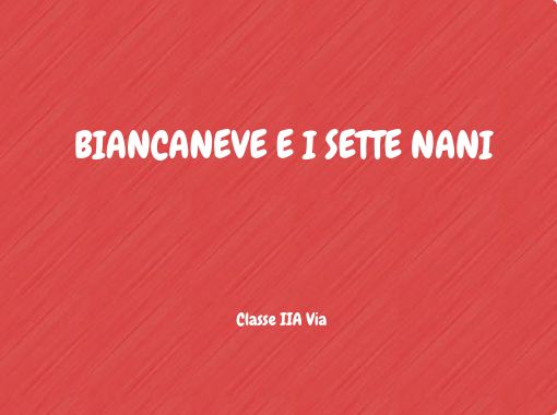 BIANCANEVE E I SETTE NANI Classe IIA Via - Free stories online. Create  books for kids