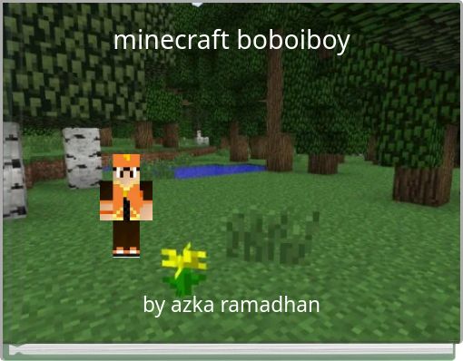 Minecraft Boboiboy Free Stories Online Create Books For Kids Storyjumper