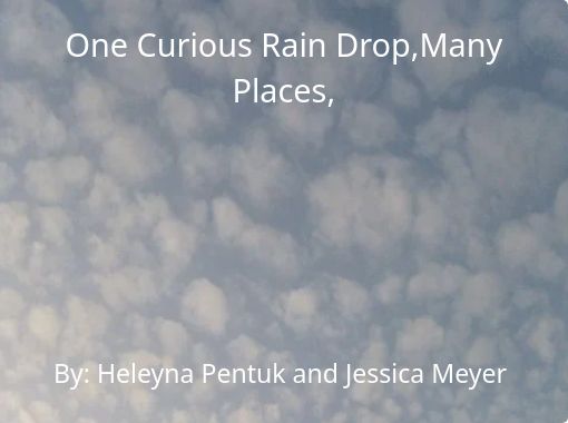 One Curious Rain Drop Many Places Free Stories Online Create Books For Kids Storyjumper - roblox raindrop