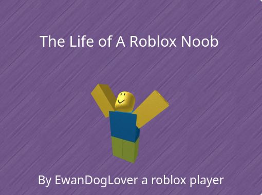 The Life Of A Roblox Noob Free Stories Online Create Books For Kids Storyjumper - free roblox noob accounts