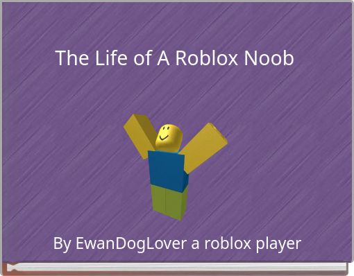 The Life Of A Roblox Noob Free Stories Online Create Books For Kids Storyjumper - life as a noob roblox id