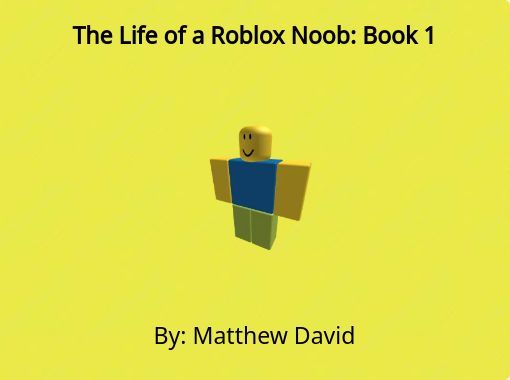 The Life Of A Roblox Noob Book 1 Free Stories Online Create Books For Kids Storyjumper - bullying roblox noobs
