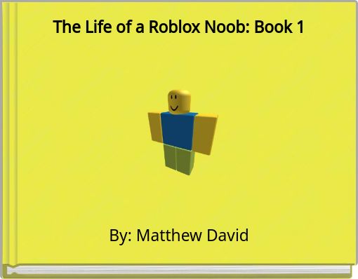 The Life Of A Roblox Noob Book 1 Free Stories Online Create Books For Kids Storyjumper - images of roblox noob