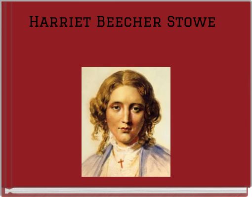 "Harriet Beecher Stowe" - Free Stories Online. Create Books For Kids ...