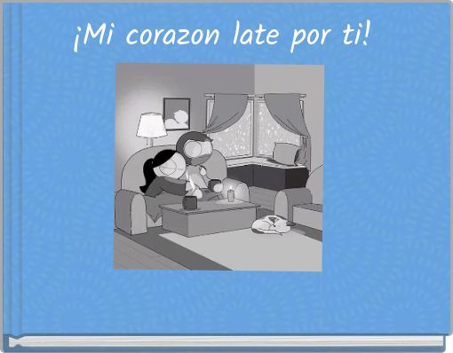 Mi Corazon Late Por Ti Free Stories Online Create Books For Kids Storyjumper