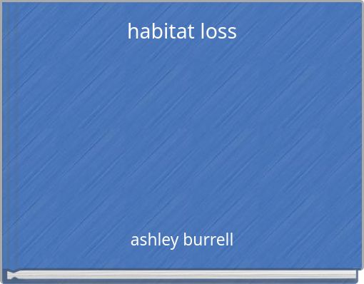 "habitat loss" - Free stories online. Create books for kids | StoryJumper