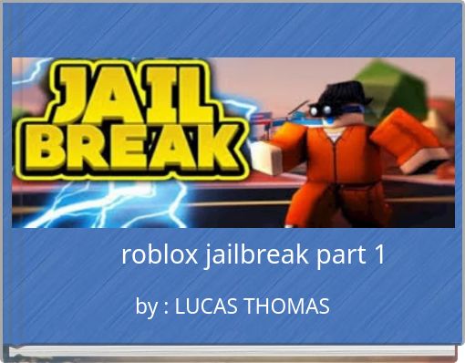Roblox Jailbreak Part 1 Free Stories Online Create Books For Kids Storyjumper - ahh roblox