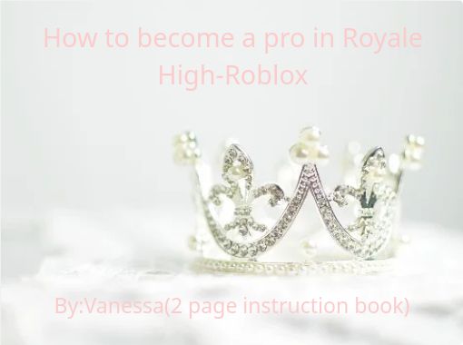 How To Become A Pro In Royale High Roblox Free Stories Online Create Books For Kids Storyjumper - how to play royale high roblox