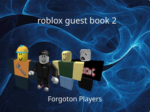 Roblox Guest Book 2 Free Stories Online Create Books For Kids Storyjumper - roblox audio naruto