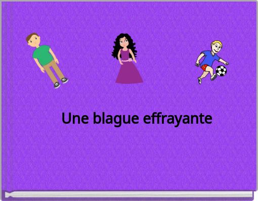 Une Blague Effrayante Free Stories Online Create Books For Kids Storyjumper