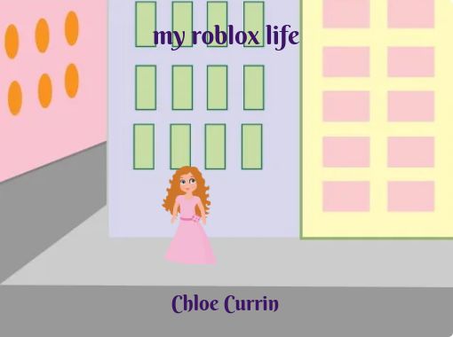 My Roblox Life Free Stories Online Create Books For Kids Storyjumper - chloe pretty roblox