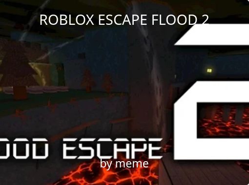 Roblox Escape Flood 2 Free Stories Online Create Books For Kids Storyjumper - roblox online escape