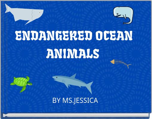 "ENDANGERED OCEAN ANIMALS" - Free stories online. Create books for kids