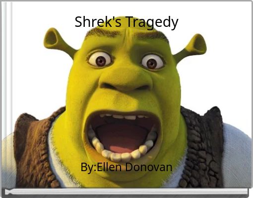 Shrek S Tragedy Free Stories Online Create Books For Kids Storyjumper