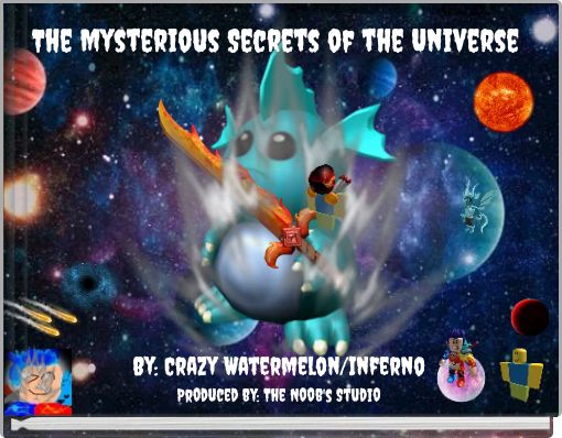 The Mysterious Secrets Of The Universe Free Stories Online Create Books For Kids Storyjumper - secrets on roblox games free stories online create books for kids storyjumper