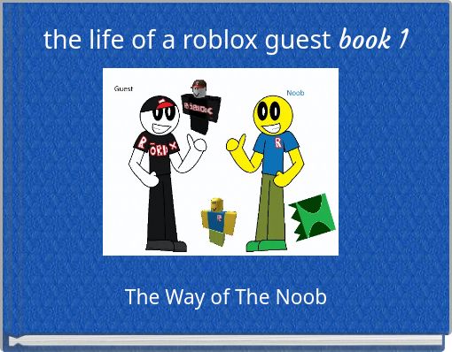The Life Of A Roblox Guest Book 1 Free Stories Online Create Books For Kids Storyjumper - roblox guest id