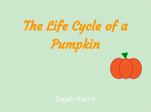 The Life Cycle Of A Pumpkin Free Stories Online Create Books For Kids Storyjumper