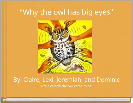 ""Why The Owl Has Big Eyes"" - Free Stories Online. Create Books For ...