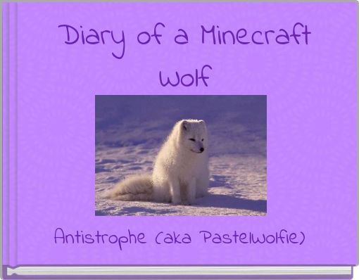 LIFE OF A: Minecraft wolf (part 2) - Free stories online. Create books for  kids