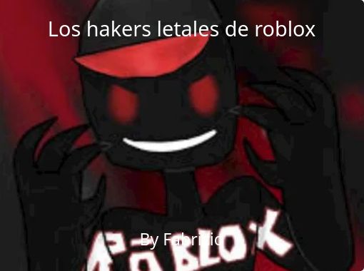 Los Hakers Letales De Roblox Free Stories Online Create Books For Kids Storyjumper - roblox are noobss story books on storyjumper