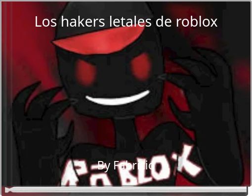 Los Hakers Letales De Roblox Free Stories Online Create Books For Kids Storyjumper - c00lkidd roblox friends