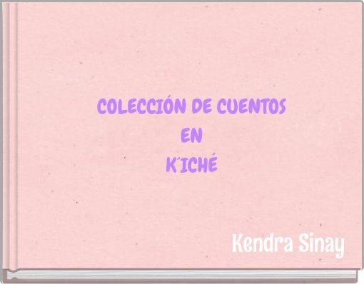 COLECCIÓN DE CUENTOS EN K´ICHÉ