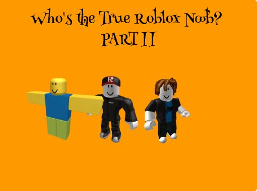 Who S The True Roblox Noob Part Ii Free Stories Online Create Books For Kids Storyjumper - noob nightmare roblox