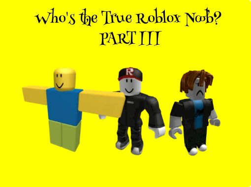 Who S The True Roblox Noob Part Iii Free Stories Online Create Books For Kids Storyjumper - roblox noob offense