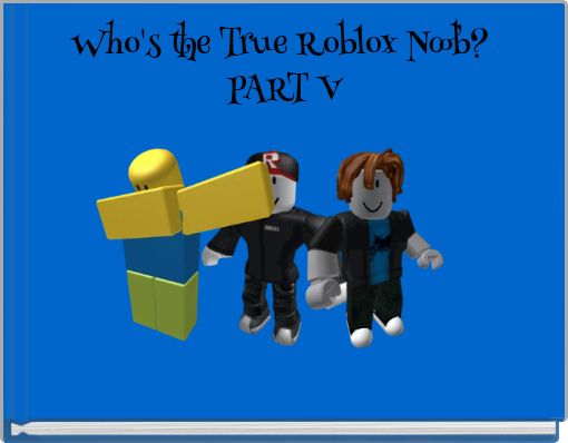 Who S The True Roblox Noob Part V Free Stories Online Create Books For Kids Storyjumper - bacon army roblox id