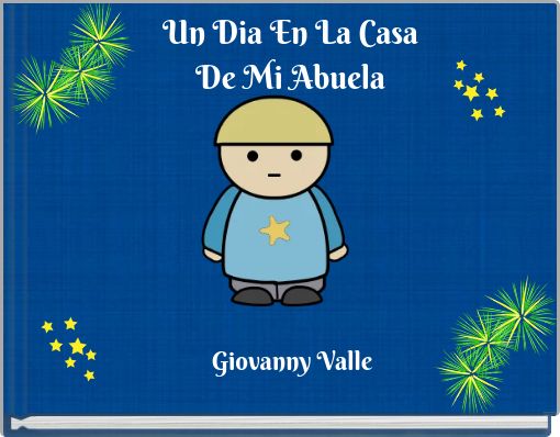 Un Di A En La Casa De Mi Abuela Free Stories Online Create Books For Kids Storyjumper