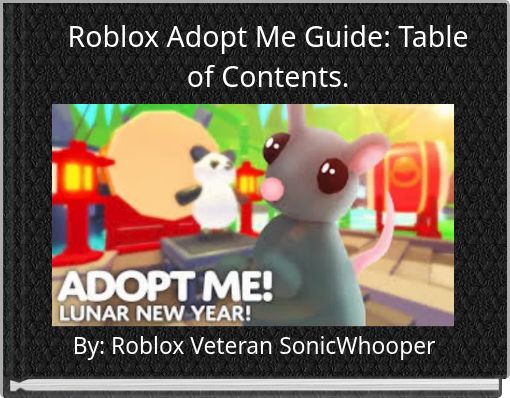 Roblox Adopt Me Guide Table Of Contents Free Stories Online Create Books For Kids Storyjumper - roblox adop mi
