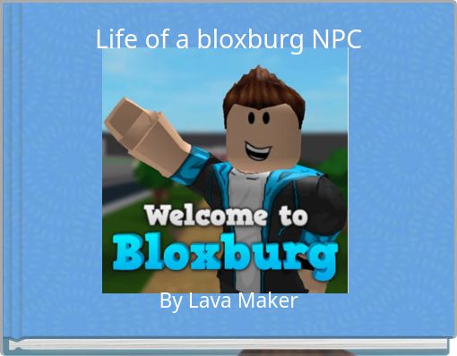 Life Of A Bloxburg Npc Free Stories Online Create Books For Kids Storyjumper - roblox welcome to bloxburg dj