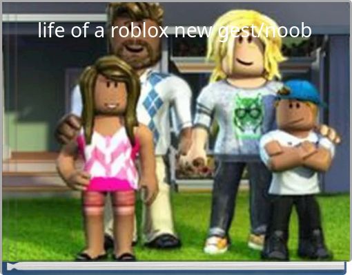 Life Of A Roblox New Gest Noob Free Stories Online Create Books For Kids Storyjumper - roblox load plz i love you but loaded